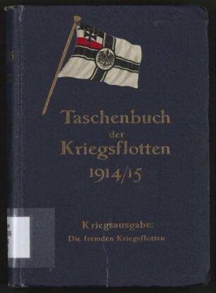 Taschenbuch der Kriegsflotten 1914/15 - Kriegsausgabe: Die fremden Kriegsflotten;Mit teilweiser Benutzung amtlicher Quellen; Jg. 15