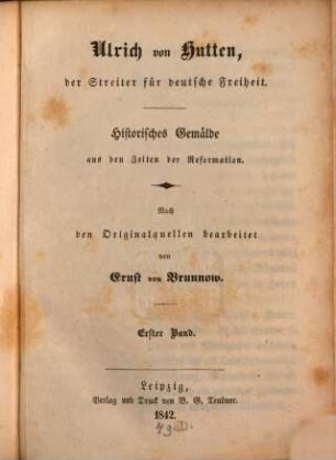 Ulrich von Hutten, der Streiter für deutsche Freiheit : historisches Gemälde aus den Zeiten der Reformation. 1.