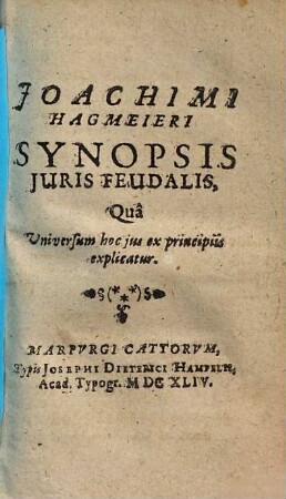 Joachimi Hagmeieri Synopsis Iuris Feudalis, Qua Universum hoc ius ex principiis explicatur