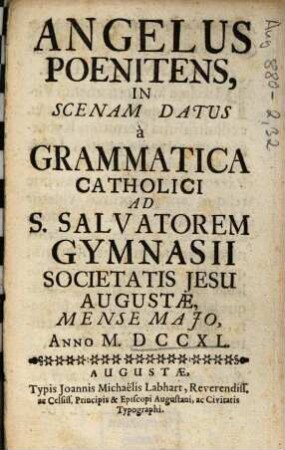 Angelus Poenitens : In Scenam Datus à Grammatica Catholici Ad S. Salvatorem Gymnasii Societatis Jesu Augustae, Mense Majo, Anno M. DCCXL