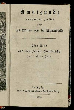 Amalgunde Königin von Italien oder das Märchen von der Wunderquelle : Eine Sage aus den Zeiten Theoderichs des Großen