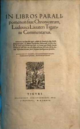 In Libros Paralipomenon siue Chronicorum, Ludouici Lauateri Tigurini Commentarius : Insertae sunt huic operi, tabulae de Genealogia Iesu Christi ...