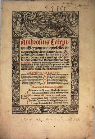 Ambrosius Calepinus Bergomates: professor deuotus ordinis Eremitarum sancti Augustini: Dictionum latinarum e greco pariter diriuantiu[m]: earu[n]de[m]q[ue] interpretationu[m] collector studiosissim[us]: oĩm[que] Cornucopi[a]e: vocabuloru[m] insertor sagacissimus: ...