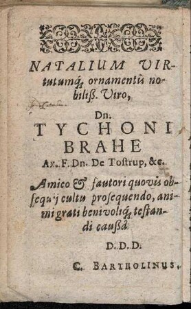 Natalium Virtutumq ornamentis nobiliß. Viro, Dn. Tychoni Brahe [...]