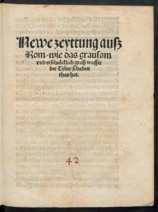 Newe zeyttung ausz || Rom/ wie das grausam || vnd erschröcklich groß wasser || der Tyber schaden || than hat.||