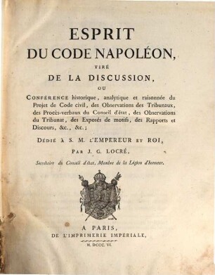 Esprit du Code Napoléon : tiré de la discussion, ou Conférence historique, analytique et raisonnée du Projet de Code civil, des Observations des Tribunaux ..., 4. (1807). - 549 S.