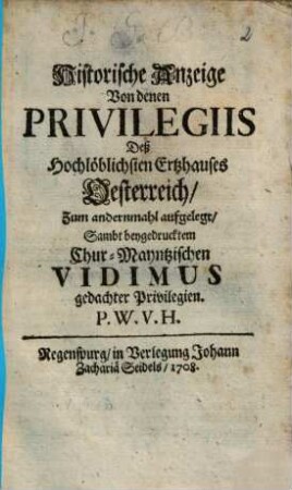 Historische Anzeige Von denen Privilegiis Deß Hochlöblichen Ertzhauses Oesterreich