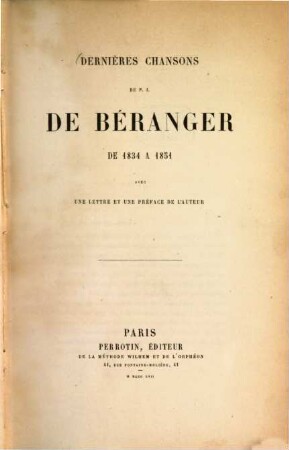 Dernières chansons de P. J. de Béranger : de 1834 à 1851 ; avec une lettre et une préface de l'auteur