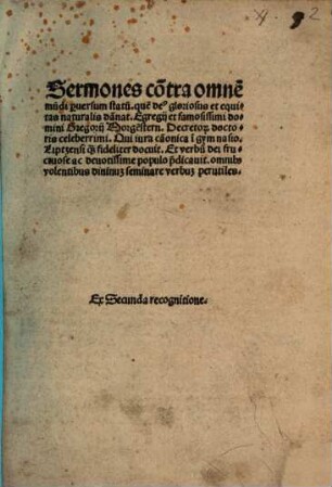 Sermones co[n]tra omne[m] mu[n]di p[er]uersum statu[m] que[m] de[us] gloriosus et equitas naturalis da[m]nat. Egregij et famosissimi domini Gregorij Morge[n]stern ...