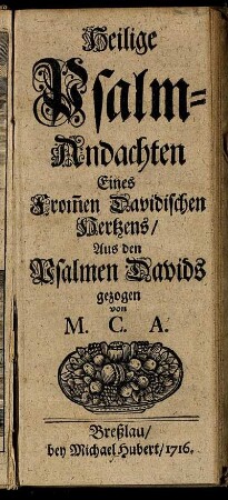Heilige Psalm-Andachten Eines From[m]en Davidischen Hertzens