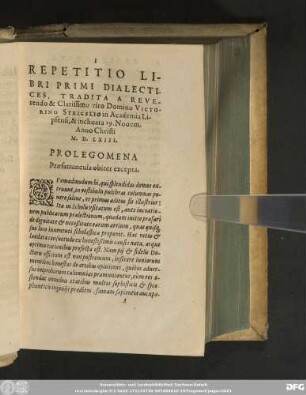 Repetitio Libri Primi Dialectices, Tradita A Reverendo & Clarissimo viro Domino Victorino Strigelio in Academia Lipsensi, & inchoata 19. Novem. Anno Christi M.D.LXIII. Prolegomena Praefatiuncula obiter excepta.
