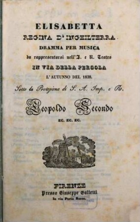 Elisabetta, Regina d'Inghilterra : dramma per musica ; da rappresentarsi nell'I. e R. Teatro in Via della Pergola l'autunno del 1838