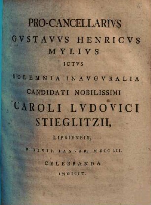 Procancellarius Gustavus Henricus Mylius ... solemnia inauguralia Caroli Ludovici Stieglitzii ... indicit : [praefatus de remedio provocationis]
