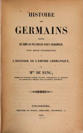 Histoire des Germains depuis les temps les plus reculés jusqu'à Charlemagne : pour servir d'introd. l'histoire de l'empire germanique