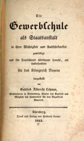 Die Gewerbsschule als Staatsanstalt in ihrer Wichtigkeit und Ausführbarkeit gewürdigt und für Deutschland überhaupt sowohl, als insbesondere für das Königreich Bayern dargestellt