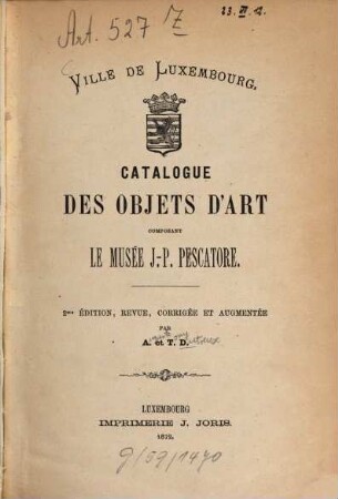Catalogue des objets d'art composant le Musée J. - P. Pescatore