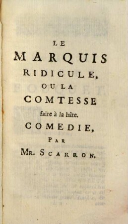 Oeuvres de Monsieur Scarron, 6. Qui contient Les Comedies, I. Partie, savoir: Le Marquis Ridicule, L'Ecolier De Salamanque, L'Heritier Ridicule, Jodelet Duelliste