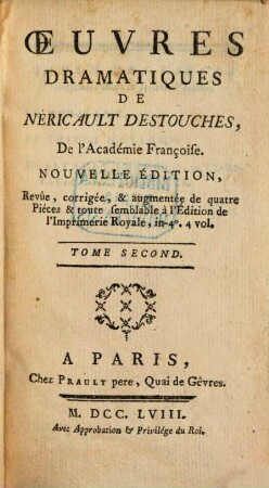 Oeuvres Dramatiques De Néricault Destouches, De l'Académie Françoise. 2