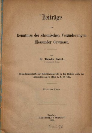 Beiträge zur Kenntniss der chemischen Veränderungen fliessender Gewässer : Von Theodor Poleck. Einladungsschrift zur Habilitationsrede in der kleinen Aula der Universität am 6. März d. J., 12 Uhr Mit einer Karte