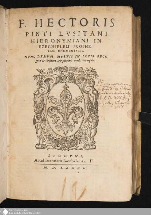 F. Hectoris Pinti Lvsitani Hieronymiani In Ezechielem Prophetam Commentaria : Nunc Demvm Mvltis In Locis Recognita & illustrata, & plurimis mendis repurgata