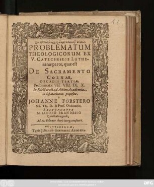 Problematum Theologicorum Ex V. Catecheseōs Lutheranae parte, quae est De Sacramento Coenae, Decadis Tertiae: Problemata. VII. VIII. IX. X.