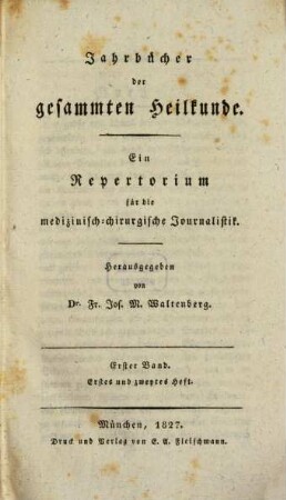 Jahrbücher der gesammten Heilkunde : e. Repertorium für d. medizin.-chirurg. Journalistik. 1. 1827