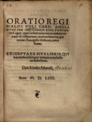 Oratio Reginaldi Poli Card. Angli Nvnc Per Germaniam Rom. Pontificis Legati, qua Caesaris animum accendere conatur & inflammare, ut aduersum eos, qui nomen Euangelio dederunt, arma sumat