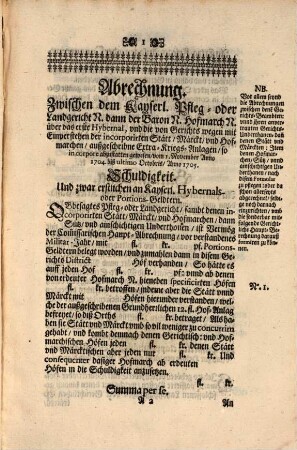 Formular. Nach Welchem die Kayserliche Pfleg- vnd Landgerichter, dann die Stätt und Märckts Obrigkeiten, Item die Verwalter, oder Richter der Hofmarche[n], Sütz, vnd ainschichtigen Güter in denen vier Renntämbtern Lands Bayrn, ihre Gerichtliche Ab: vnd Gemains-Rechnungen, über die außgeschriben: vnnd eingebrachte Hybernals- auch als andere Kriegs-Anlagen pro Annis 1705. 1706. 1707. & 1708. abzulegen haben