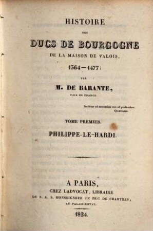 Histoire des ducs de Bourgogne de la maison de Valois : 1364 - 1477, 1 : Philippe-le-Hardi ; [1]
