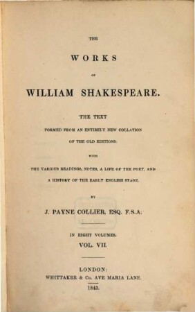 The works of William Shakespeare : the text formed from an entirely new collation of the old editions: with the various readings, notes, a life of the poet, and a history of the early English stage. 7