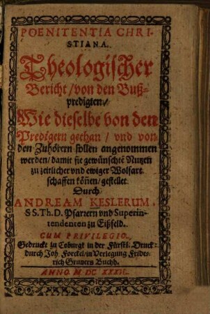 Poenitentia Christiana : Theologischer Bericht, von den Bußpredigten, Wie dieselbe von den Predigern gethan, und von den Zuhörern sollen angenommen werden ...