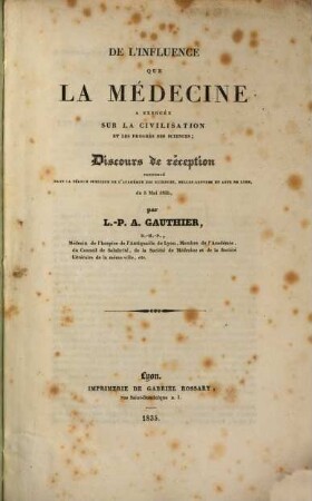 De l'influence que la médecine a exercie sur la civilisation et les progrès des sciences : Discours de reception ...