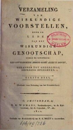 Verzameling van wiskundige voorstellen, door de leden van het Wiskundige Genootschap, onder de zinspreuk "Een onvermoeide arbeid komt alles te boven". 1. 1820