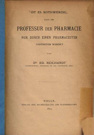 Ist es nothwendig, dass die Professur der Pharmacie nur durch einen Pharmaceuten vertreten werde?
