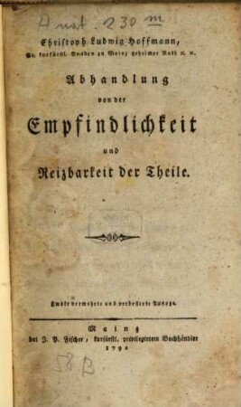 Christoph Ludwig Hoffmann, Sr. kurfürstl. Gnaden zu Mainz geheimer Rath etc. etc. Abhandlung von der Empfindlichkeit und Reizbarkeit der Theile