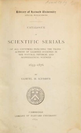 Catalogue of scientific serials of all countries including the transactions of learned societies in the natural, physical and mathematical sciences, 1633 - 1876