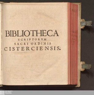 Bibliotheca Scriptorvm Sacri Ordinis Cisterciensis Elogiis Plvrimorvm Maxime Illvstrivm Adornata