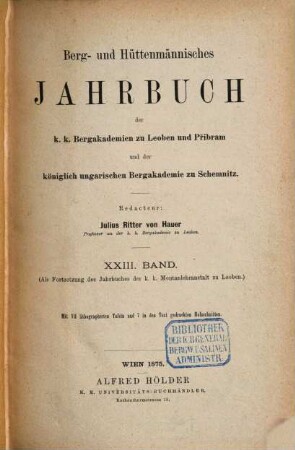 Berg- und hüttenmännisches Jahrbuch der K.K. Bergakademien zu Leoben und Přibram und K. Ungarische Bergakademie zu Schemnitz, 23. 1875