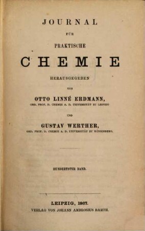 Journal für praktische Chemie : practical applications and applied chemistry ; covering all aspects of applied chemistry. 100. 1867