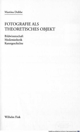 Fotografie als theoretisches Objekt : Bildwissenschaft - Medienästhetik - Kunstgeschichte