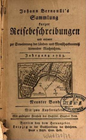 Johann Bernoulli's Sammlung kurzer Reisebeschreibungen und anderer zur Erweiterung der Länder- und Menschenkenntniß dienender Nachrichten. 9