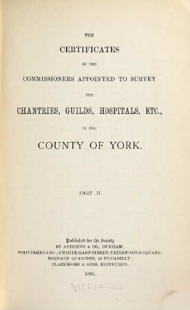 The certificates of the commissioners appointed to survey the chantries, guilds, hospitals, etc., in the County of York, 2