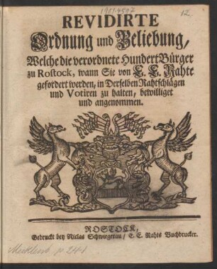 Revidirte Ordnung und Beliebung, Welche die verordnete HundertBürger zu Rostock, wann Sie von E. E. Rahte gefordert werden, in Derselben Rahtschlägen und Votiren zu halten, bewilliget und angenommen : [So geschehen. Rostock Anno 1670.]