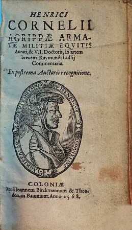Henrici Cornelii Agrippae armatae militiae equitis aurati & u. i. doctoris In artem brevem Raymundi Lullii commentaria