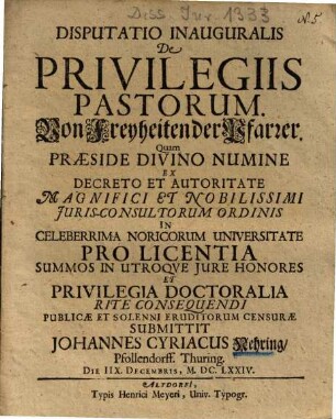 Disputatio Inauguralis De Privilegiis Pastorum : = Von Freyheiten der Pfarrer