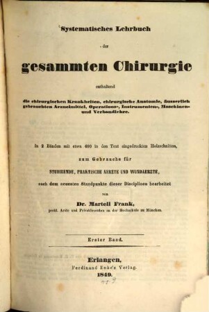 Systematisches Lehrbuch der gesammten Chirurgie : enthaltend die chirurgischen Krankheiten, chirurgische Anatomie, äusserlich gebrauchten Arzneimittel, Operations-, Instrumenten-, Maschinen- und Verbandlehre ; in 2 Bänden, 1. Abth. 1 - 2
