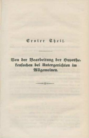Erster Theil. Von der Bearbeitung der Hypothekensachen bei Untergerichten im Allgemeinen.
