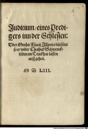 Iudicium eines Predigers in der Schlesien über Illyrici Büchlein wider Cas. Schwenckfelden