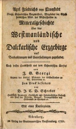 Axel Friedrichs von Cronstedt Königl. Schwedischen Bergmeisters, Mitgliedes der Stockholmischen Akad. der Wissenschaften [et]c. Mineralgeschichte über das Westmanländische und Dalekarlische Erzgebirge : auf Beobachtungen und Untersuchungen gegründet