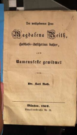 Der wohlgebornen Frau Magdalena Reith, Gasthofs-Besitzerinn dahier, zum Namensfeste gewidmet : [Herrn Michael Gammel zum Namensfeste. M. 1863. (2 Bl.)]